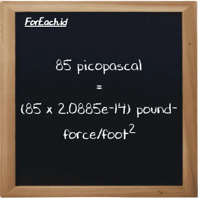How to convert picopascal to pound-force/foot<sup>2</sup>: 85 picopascal (pPa) is equivalent to 85 times 2.0885e-14 pound-force/foot<sup>2</sup> (lbf/ft<sup>2</sup>)